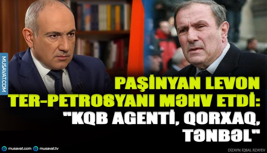 Paşinyan Levon Ter-Petrosyanı “KQB agenti və marionet dövlət qurucusu” adlandırdı