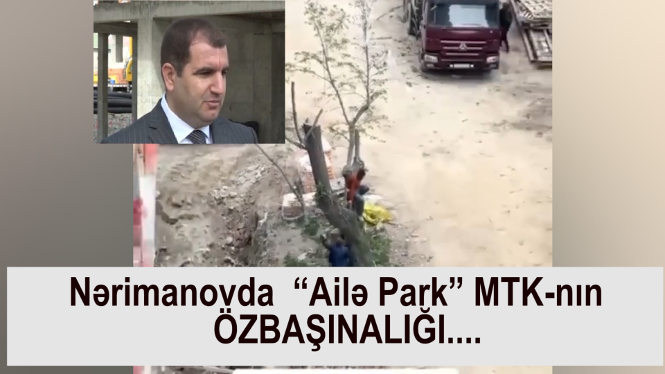 “Ailə park” MTK-nın “yaşıl genosid” işi Baş Prokurorluğa göndərilir